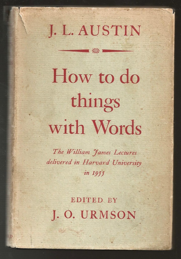 J.L. Austin How to do Things with Words, 1962